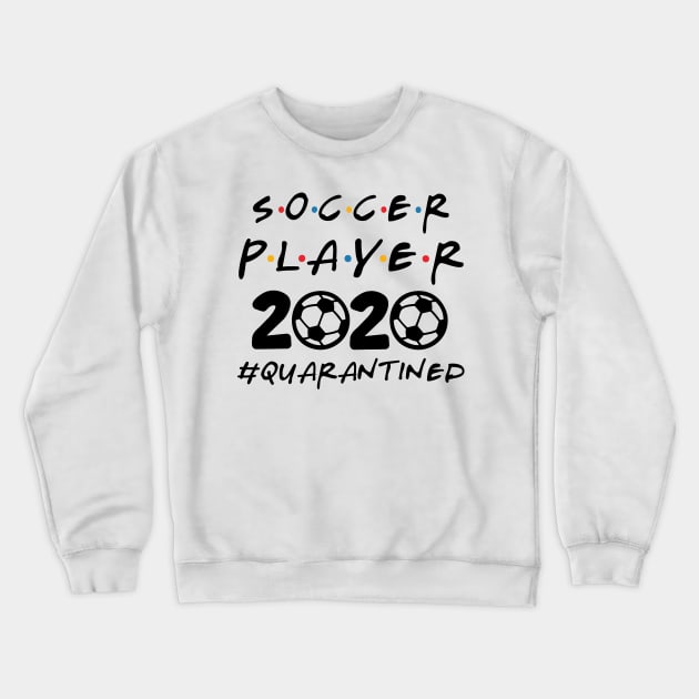 Soccer Player 2020 Quarantined Crewneck Sweatshirt by DAN LE